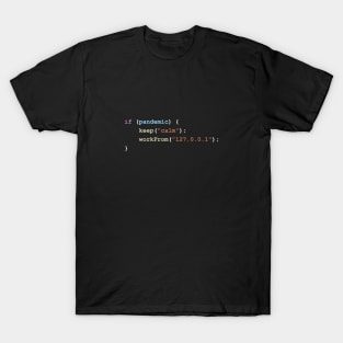 Keep Calm and Work From Home (127.0.0.1) If There's a Pandemic Programming Coding Color T-Shirt